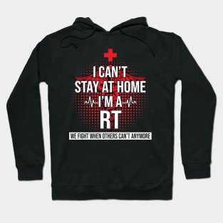 I Can't Stay At Home I'm A RT We Fight - Nurse Gift Hoodie